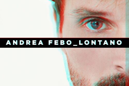 "Lontano", ecco il nuovo singolo di Andrea Febo